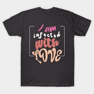 I am infected with love: Whimsical and colorful Typography for Valentine's Day Bliss T-Shirt